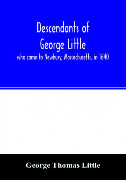 Descendants of George Little who came to Newbury Massachusetts in 1640