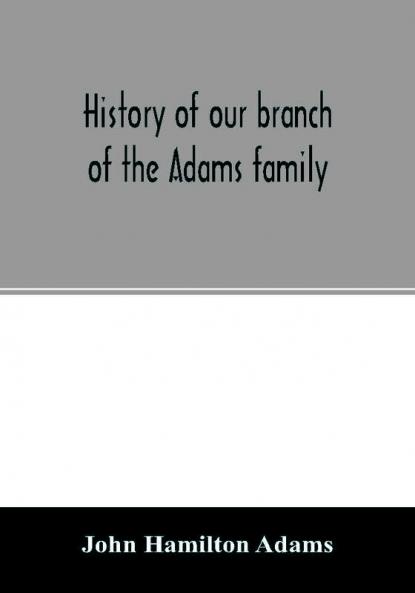 History of our branch of the Adams family
