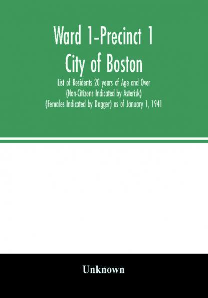 Ward 1–Precinct 1; City of Boston; List of Residents 20 years of Age and Over (Non-Citizens Indicated by Asterisk) (Females Indicated by Dagger) as of January 1 1941
