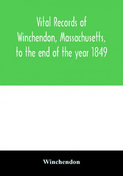 Vital records of Winchendon Massachusetts to the end of the year 1849