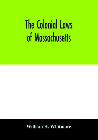 The colonial laws of Massachusetts