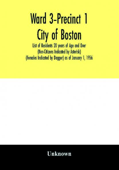 Ward 3-Precinct 1; City of Boston; List of Residents 20 years of Age and Over (Non-Citizens Indicated by Asterisk) (Females Indicated by Dagger) as of January 1 1956