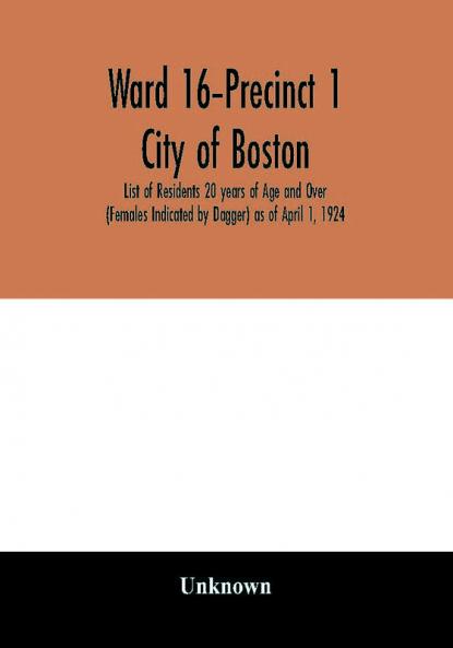 Ward 16-Precinct 1; City of Boston; List of Residents 20 years of Age and Over (Females Indicated by Dagger) as of April 1 1924