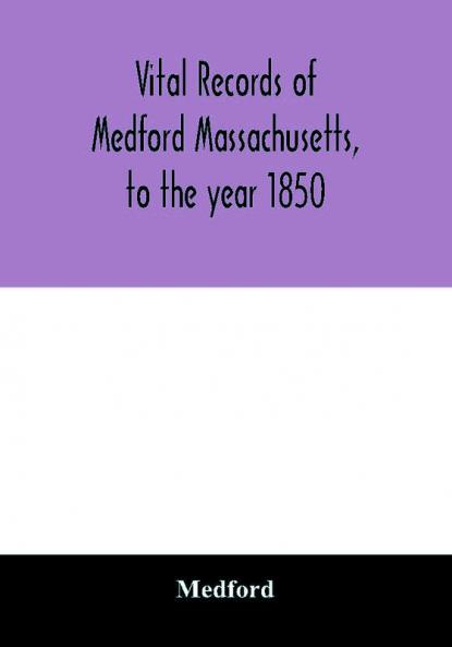 Vital records of Medford Massachusetts to the year 1850