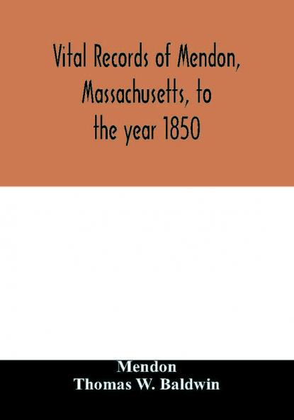 Vital records of Mendon Massachusetts to the year 1850