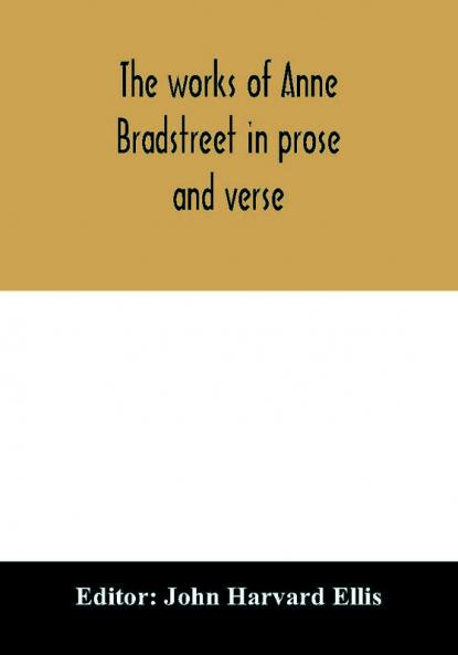The works of Anne Bradstreet in prose and verse