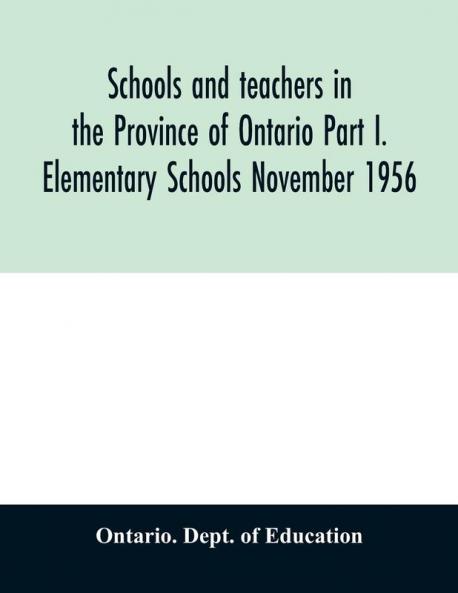 Schools and teachers in the Province of Ontario Part I. Elementary Schools November 1956