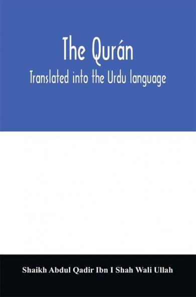 The Qurán. Translated into the Urdu language
