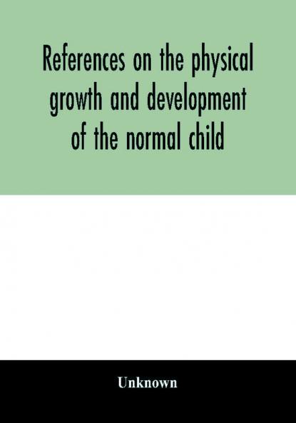 References on the physical growth and development of the normal child