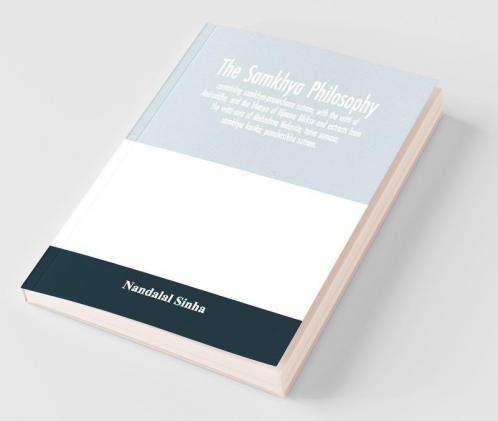 The Samkhya Philosophy; Containing Samkhya-Pravachana Sutram With The Vritti Of Aniruddha And The Bhasya Of Vijnana Bhiksu And Extracts From The Vritti-Sara Of Mahadeva Vedantin; Tatva Samasa; Samkhya Karika; Panchasikha Sutram.