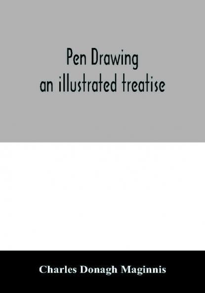 Pen drawing ; an illustrated treatise