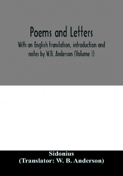 Poems and letters. With an English translation introduction and notes by W.B. Anderson (Volume I)