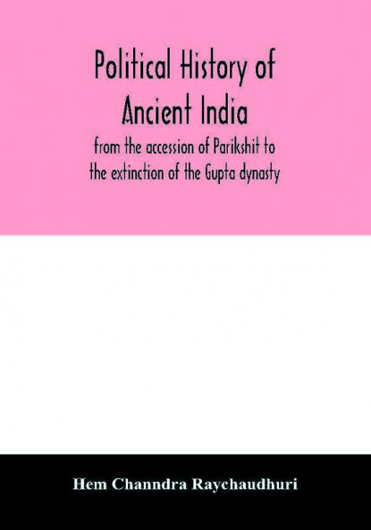 Political History Of Ancient India From The Accession Of Parikshit To The Extinction Of The Gupta Dynasty