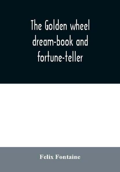 The golden wheel dream-book and fortune-teller