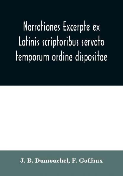 Narrationes excerpte ex Latinis scriptoribus servato temporum ordine dispositae or Select narrations taken from the best Latin authors