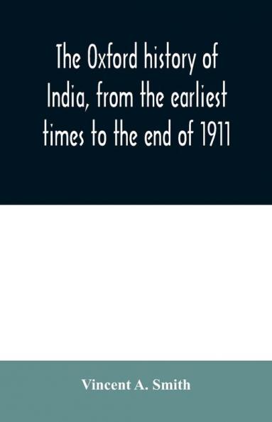 The Oxford history of India from the earliest times to the end of 1911
