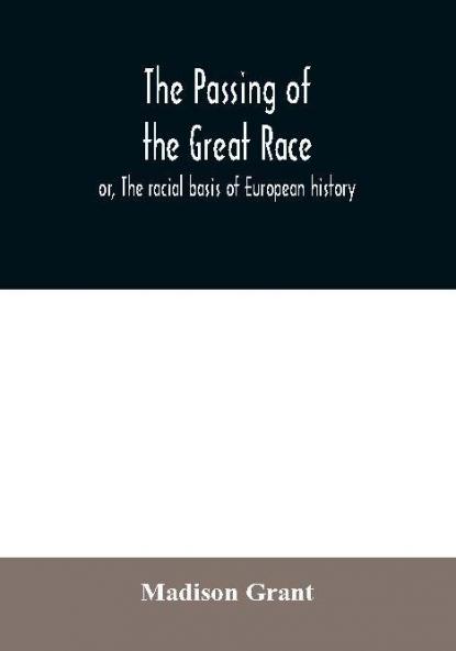 The passing of the great race; or The racial basis of European history