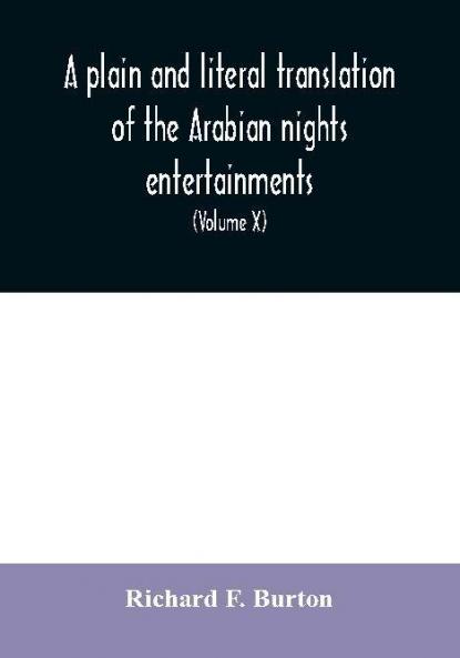 A plain and literal translation of the Arabian nights entertainments now entitled The book of the thousand nights and a night (Volume X)
