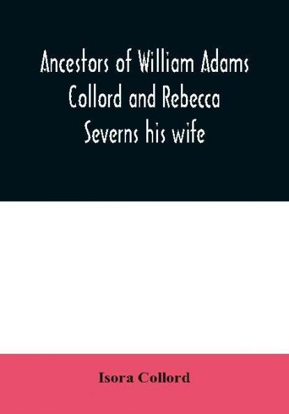 Ancestors of William Adams Collord and Rebecca Severns his wife