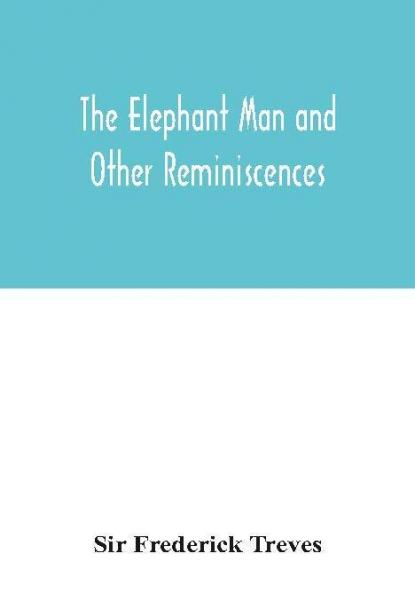 The elephant man and other reminiscences