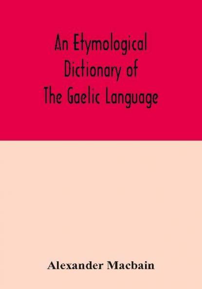 An etymological dictionary of the Gaelic language
