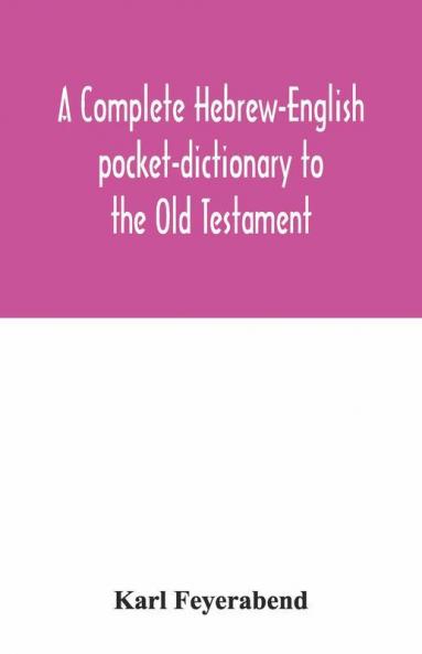 A Complete Hebrew-English Pocket-Dictionary To The Old Testament