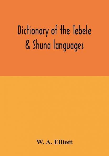 Dictionary of the Tebele & Shuna languages with illustrative sentences and some grammatical notes