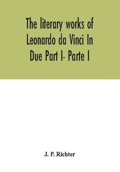 The literary works of Leonardo da Vinci In Due Part I- Parte I