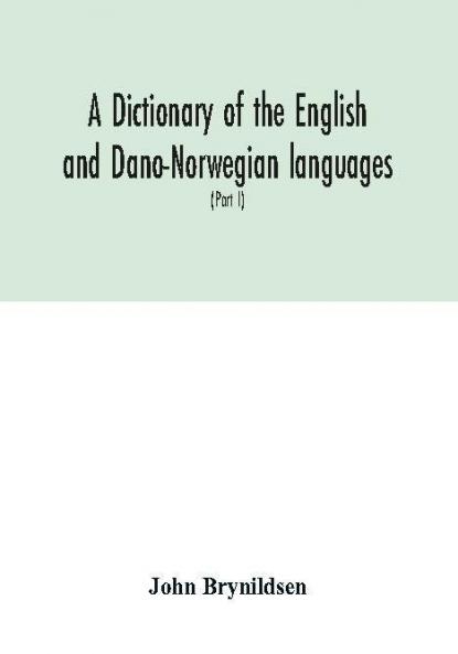 A dictionary of the English and Dano-Norwegian languages. Danisms supervised by Johannes Magnussen. English pronunciation by Otto Jespersen (Part I) A-M