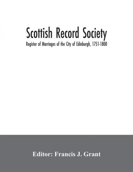 Scottish Record Society; Register of Marriages of the City of Edinburgh 1751-1800
