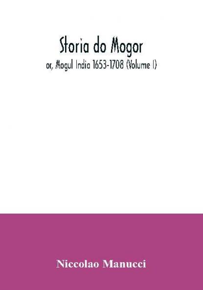 Storia do Mogor; or Mogul India 1653-1708 (Volume I)