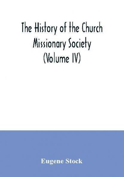 The history of the Church missionary society (Volume IV)