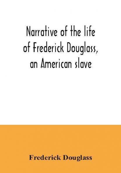 Narrative of the life of Frederick Douglass an American slave