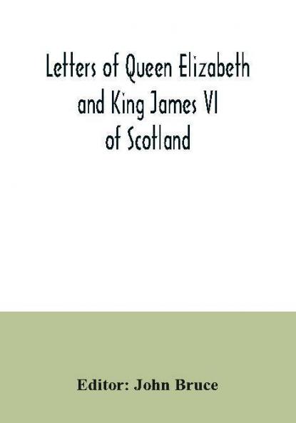Letters of Queen Elizabeth and King James VI of Scotland