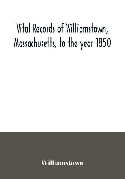 Vital records of Williamstown Massachusetts to the year 1850