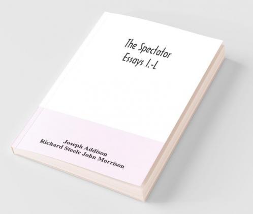 The Spectator; Essays I.-L