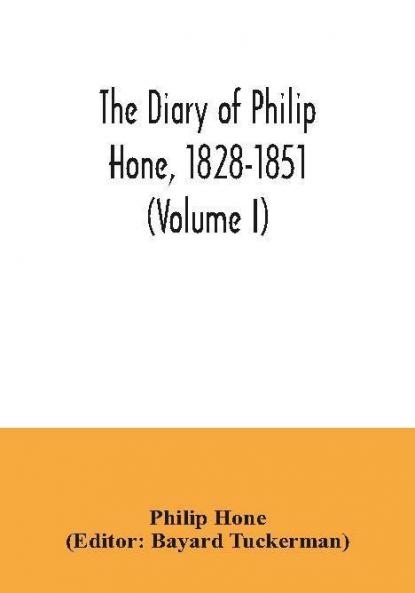 The diary of Philip Hone 1828-1851 (Volume I)
