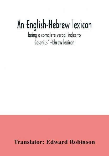 An English-Hebrew lexicon being a complete verbal index to Gesenius' Hebrew lexicon