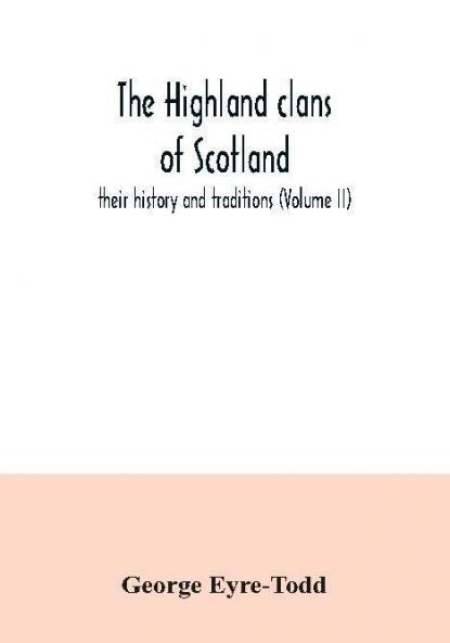 The Highland clans of Scotland; their history and traditions (Volume II)
