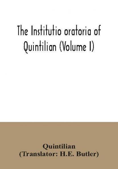 The institutio oratoria of Quintilian (Volume I)