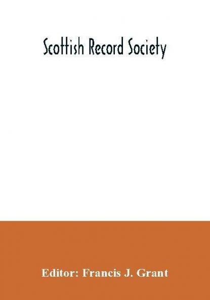 Scottish Record Society; The Commissariot Record of St. Andrews Register of Testaments 1549-1800