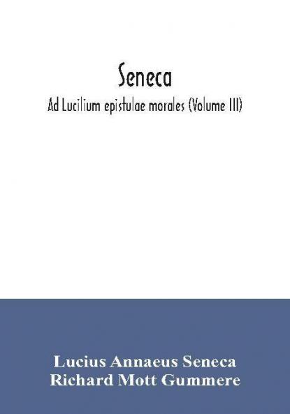 Seneca; Ad Lucilium epistulae morales (Volume III)