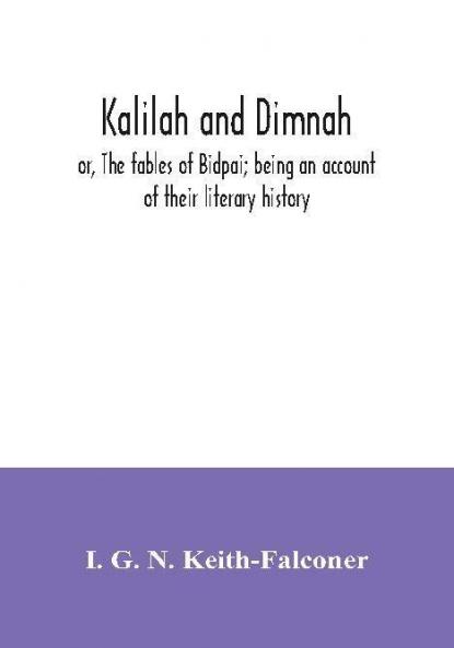 Kalilah and Dimnah; or The fables of Bidpai; being an account of their literary history