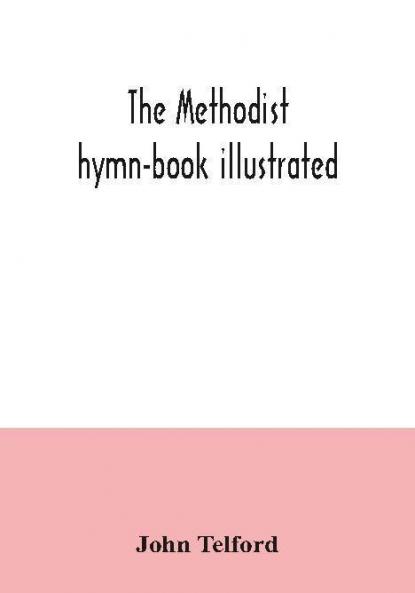 The Methodist hymn-book illustrated