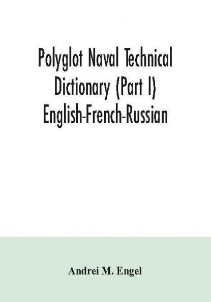 Polyglot naval technical dictionary (Part I) English-French-Russian
