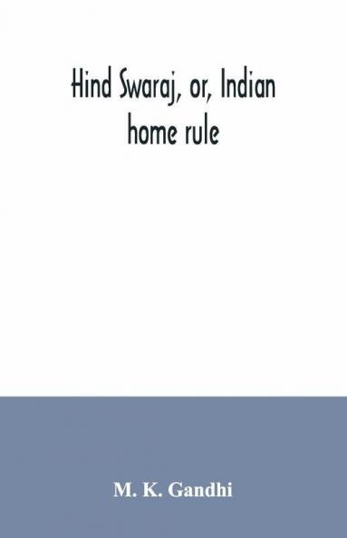 Hind Swaraj Or Indian Home Rule