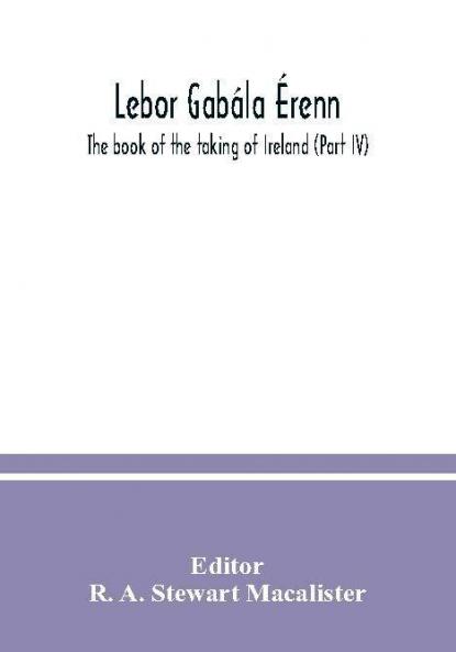 Lebor Gabála Érenn The Book Of The Taking Of Ireland Volume (Part. 4) 1941 [Leather Bound]