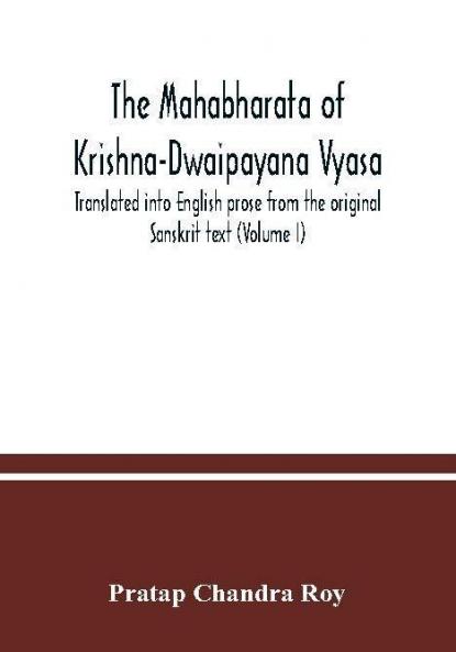 The Mahabharata of Krishna-Dwaipayana Vyasa. Translated into English prose from the original Sanskrit text (Volume I)
