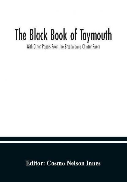 The Black Book of Taymouth; With Other Papers From the Breadalbane Charter Room
