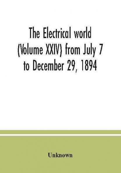 The Electrical world (Volume XXIV) from July 7 to December 29 1894